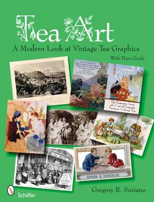 Tea Art: A Modern Look at Vintage Tea Graphics de Gregory Suriano