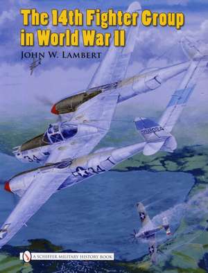 The 14th Fighter Group in World War II de John W. Lambert