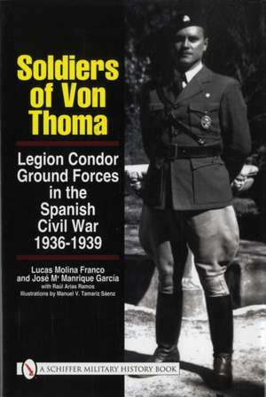 Soldiers of von Thoma: Legion Condor Ground Forces in the Spanish Civil War de Lucas Molina Franco