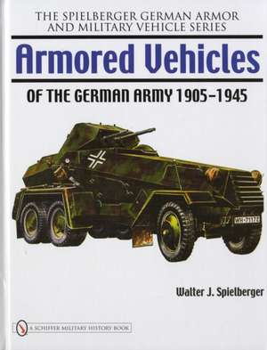 Armored Vehicles of the German Army 1905-1945 de Walter J. Spielberger