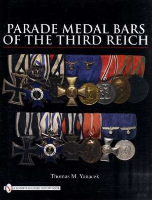 Parade Medal Bars of the Third Reich de Thomas M. Yanacek