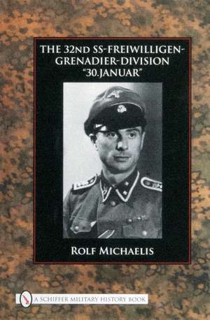 The 32nd SS-Freiwilligen-Grenadier-Division: 30.Januar de Rolf Michaelis