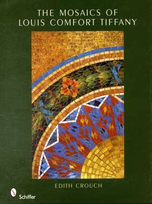 The Mosaics of Louis Comfort Tiffany de Edith Crouch