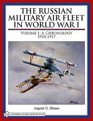 The Russian Military Air Fleet in World War I: Volume I: A Chronology, 1910-1917 de August C. Bloom