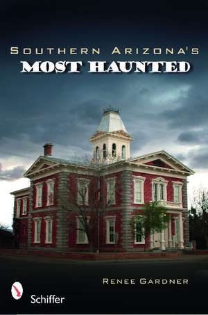 Southern Arizona's Most Haunted de Rene Gardner