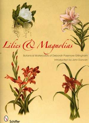 Lilies & Magnolias: Botanical Watercolors of Deborah Passmore Gillingham de John Duncan