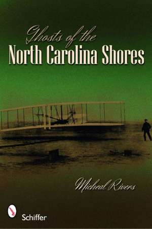 Ghosts of the North Carolina Shores de Micheal Rivers