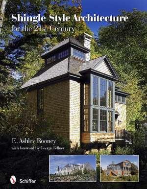 Shingle Style Architecture: for the 21st Century de E. Ashley Rooney