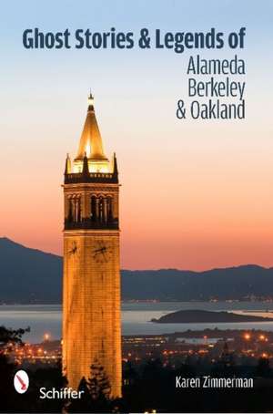 Ghost Stories and Legends of Alameda, Berkeley, and Oakland de Karen Zimmerman