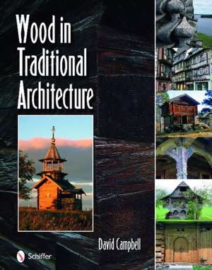 Wood in Traditional Architecture de David Campbell