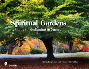 Spiritual Gardens: A Guide to Meditating in Nature de Danijela Kracun