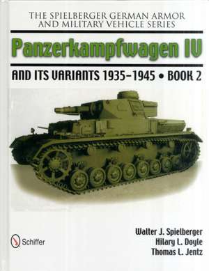 The Spielberger German Armor and Military Vehicle Series: Panzerkampwagen IV and its Variants 1935-1945 Book 2 de Walter J. Spielberger