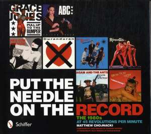 Put the Needle on the Record: The 1980s at 45 Revolutions Per Minute de Matthew Chojnacki