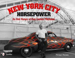 New York City Horsepower: An Oral History of Fast Custom Machines de Michael McCabe