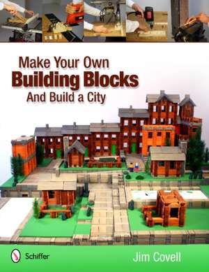 Make Your Own Building Blocks and Build A City de Jim Covell