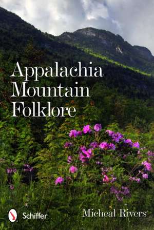 Appalachia Mountain Folklore de Micheal Rivers