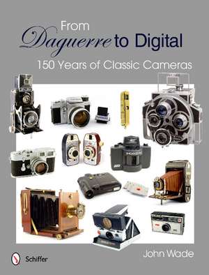 From Daguerre to Digital: 150 Years of Classic Cameras de John Wade, II