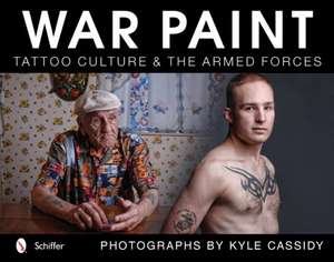 War Paint: Tattoo Culture & the Armed Forces de Kyle Cassidy