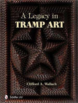 A Legacy in Tramp Art de Clifford A. Wallach