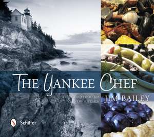 The Yankee Chef: Feel Good Food for Every Kitchen de Jim Bailey