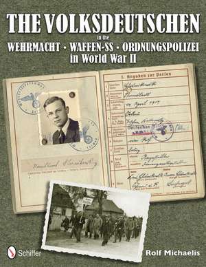 The Volksdeutschen in the Wehrmacht, Waffen-SS, Ordnungspolizei in World War II de Rolf Michaelis