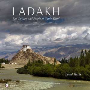 Ladakh: The Culture and People of "Little Tibet" de David Vaala