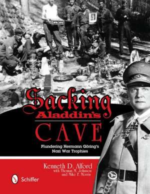 Sacking Aladdin's Cave: Plundering Goring's Nazi War Trophies de Kenneth D. Alford