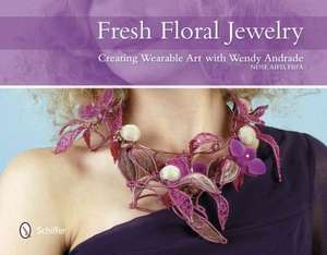 Fresh Floral Jewelry Creating Wearable Art with Wendy Andrade de Wendy Andrade