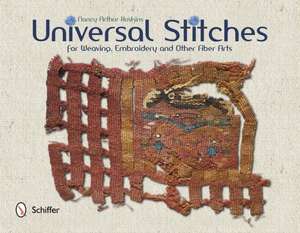 Universal Stitches for Weaving, Embroidery, and Other Fiber Arts: Award-Winning Designs from Concept to Completion de Nancy Arthur Hoskins