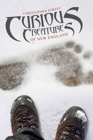 Curious Creatures of New England de Christopher Forest