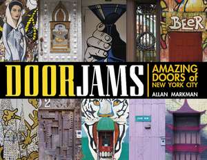 Door Jams: Amazing Doors of New York City de Allan Markman