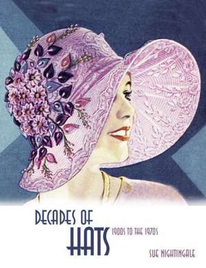 Decades of Hats: 1900s to the 1970s de Sue Nightingale