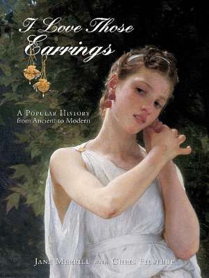 I Love Those Earrings: A Popular History from Ancient to Modern de Jane Merrill