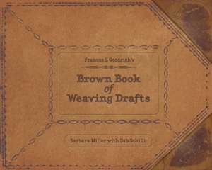 Frances L. Goodrich's Brown Book of Weaving Drafts de Barbara Miller