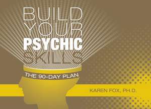 Build Your Psychic Skills: The 90-Day Plan de Karen Fox PhD