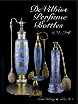 DeVilbiss Perfume Bottles: and their glass company suppliers, 1907 to 1968 de Marti DeGraaf