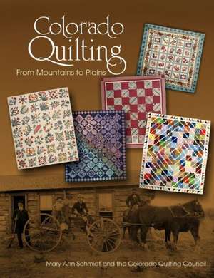 Colorado Quilting: From Mountains to Plains de Mary Ann Schmidt