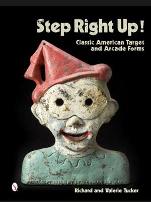 Step Right Up!: Classic American Target and Arcade Forms de Richard Tucker