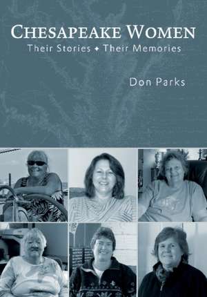 Chesapeake Women: Their Stories - Their Memories de Don Parks