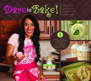 Dare to Bake!: Cupcake Recipes to Awaken Your Sweet Tooth de Ady Abreu