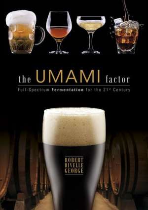 The Umami Factor: Full-Spectrum Fermentation for the 21st Century de Robert Rivelle George