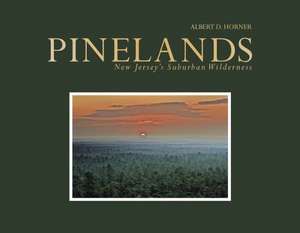 Pinelands: New Jerseys Suburban Wilderness de Albert D Horner