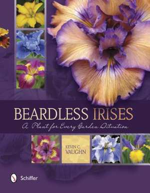 Beardless Irises: A Plant for Every Garden Situation de Kevin C Vaughn PhD