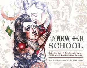 The New Old School: Exploring the Modern Renaissance of Old School & Neo-Traditional Tattooing de Jakob Schultz