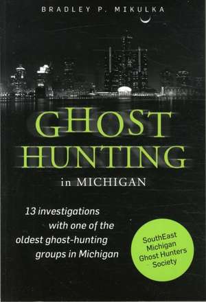 Ghost Hunting in Michigan de Bradley P Mikulka