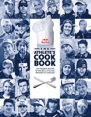 The Athlete's Cookbook: The Favorite Recipes of Red Bull Athletes, Prepared at Hangar-7 de Gernot Horwertner