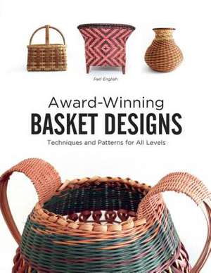 Award-Winning Basket Designs: Techniques and Patterns for All Levels de Pati English