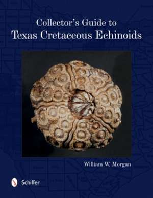 Collector's Guide to Texas Cretaceous Echinoids de William Morgan