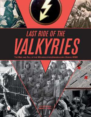 Last Ride of the Valkyries: The Rise and Fall of the Wehrmachthelferinnenkorps During WWII de Jimmy L. Pool