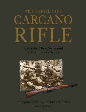 Model 1891 Carcano Rifle: A Detailed Developmental & Production History de Giovanni Chegia